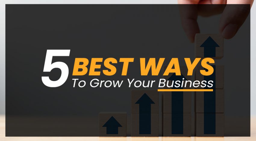 5 Best Ways to Grow Your Business